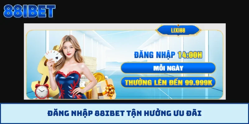 Đăng nhập 88IBET tận hưởng ưu đãi